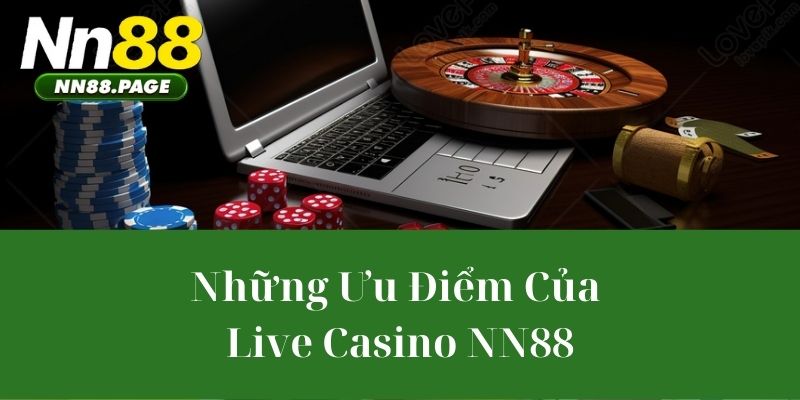 Những Ưu Điểm Của Live Casino NN88