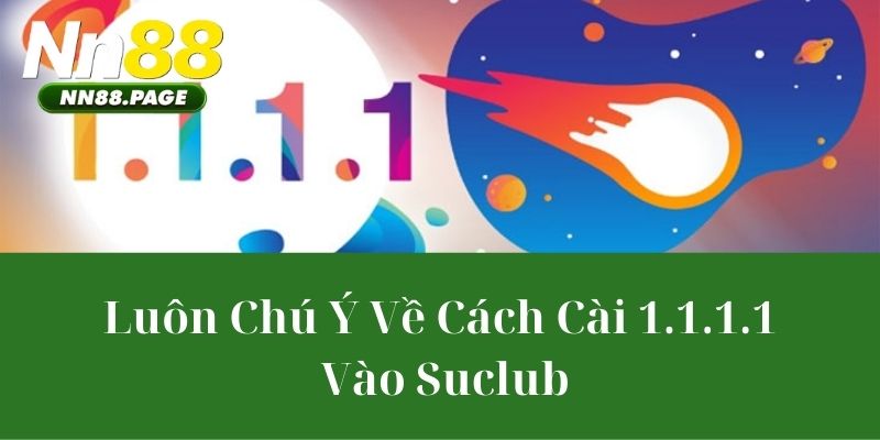 Luôn Chú Ý Về Cách Cài 1.1.1.1 Vào Suclub